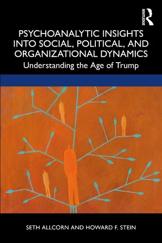Psychoanalytic Insights into Social, Political, and Organizational Dynamics: Und
