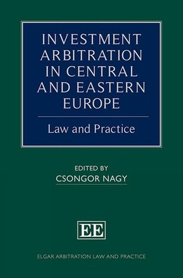 Investment Arbitration in Central and Eastern Europe: Law and Practice by Csongo