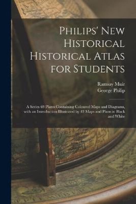 Philips' New Historical Historical Atlas for Students: a Series 69 Plates