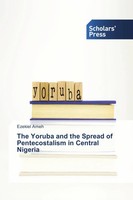 Ezekiel Ameh | The Yoruba And The Spread Of Pentecostalism In Central Nigeria