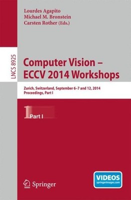 Computer Vision : Zurich, Switzerland, September 6-7 and 12, 2014, Proceeding...