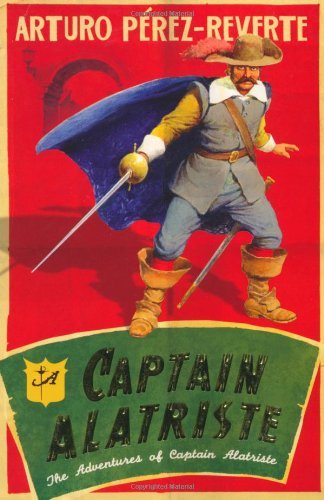 Captain Alatriste: A swashbuckling tale of action and adventure (The Adventur.