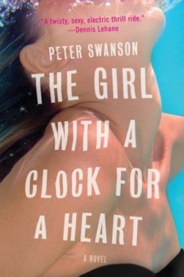 The Girl with a Clock for a Heart: A Novel by Swanson, Peter, Very Good Book