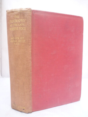 Die Biographie des verstorbenen Marschalls Foch - Generalmajor Sir George Aston HB 1929