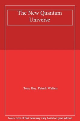 The New Quantum Universe,Tony Hey, Patrick Walters