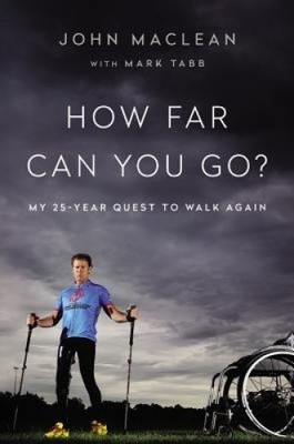 Wie weit kannst du gehen?My 25-Year Quest to Walk Again von John MacLean