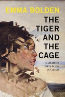 The Tiger And The Cage | A Memoir Of A Body In Crisis | Emma Bolden | Englisch