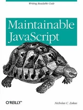 Maintainable JavaScript : Writing Readable Code Paperback Nichola