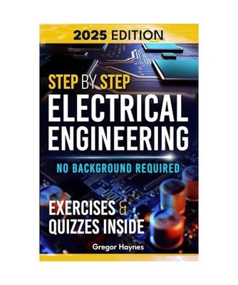 Step-by-Step Electrical Engineering: Learn and Apply Core Concepts Quickly. Buil