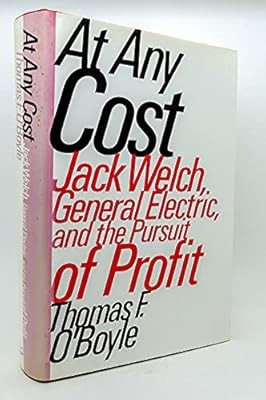 At Any Cost: Jack Welch, General Electric, and the Pursuit of Profit, OBoyle, Th
