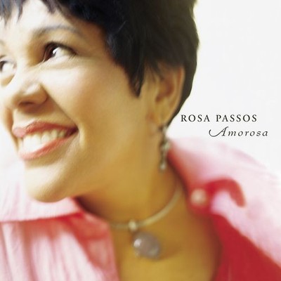 Rosa Passos - Amorosa