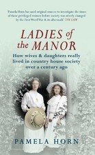 Ladies of the Manor: How Wives & Daughters Really Lived in Co... by Horn, Pamela