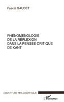 Pascal Gaudet | PhÉNomÉNologie DE LA RÉFlexion Dans LA PensÉE Critique DE Kant