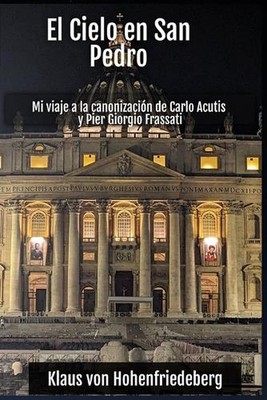 El Cielo en San Pedro: Mi viaje a la canonizaci?n de Carlo Acutis y Pier Giorgio