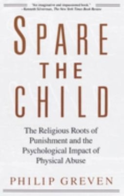 Spare the Child : The Religious Roots of Punishment and the Psych