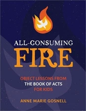 All-Consuming Fire: Object Lessons from the Book of Acts for Kids (Paperback or