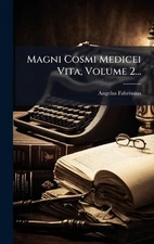 Magni Cosmi Medicei Vita, Volume 2... by Angelus Fabronius Hardcover Book