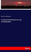 Henry A. Robinson | A Manual Of Instructions To Crop Correspondents | Buch