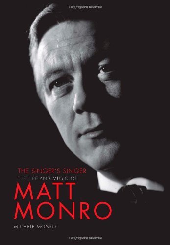The Singer's Singer: The Life and Music of Matt Monro-Michele Monro