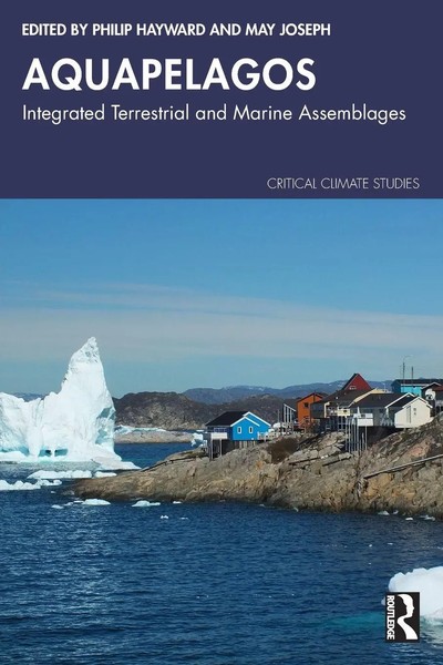 Aquapelagos Integrated Terrestrial And Marine Assemblages Philip Hayward (U. A.)-image