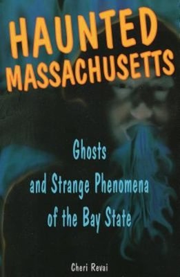 Haunted Massachusetts : Ghosts and Strange Phenomena of the Bay S
