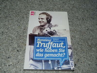 Robert Fischer, Monsieur Truffaut, wie haben Sie das gemacht? Über seine Filme!