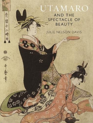 Utamaro and the Spectacle of Beauty by Julie Nelson Davis - 9781789142358