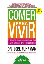 Comer para vivir: El prodigioso programa nutricional para mejorar la salud y...