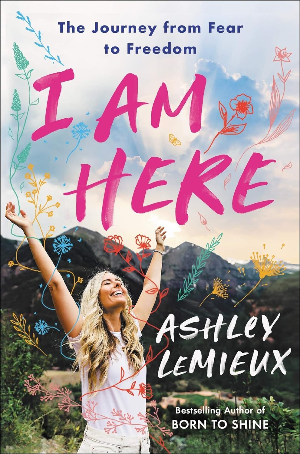 I Am Here: The Journey from Fear to Freedom by Ashley LeMieux (Hardcover, 2021)