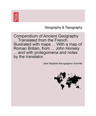 Compendium of Ancient Geography ... Translated from the French. Illustrated with