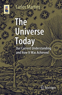 The Universe Today Our Current Understanding and How It Was Achieved Martins xv