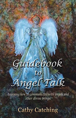 Guidebook to Angel Talk: Learning to Communicate with A -  NEW Cathy Catching 20