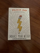 Embrace Your Weird : Face Your Fears and Unleash Creativity by Felicia Day...