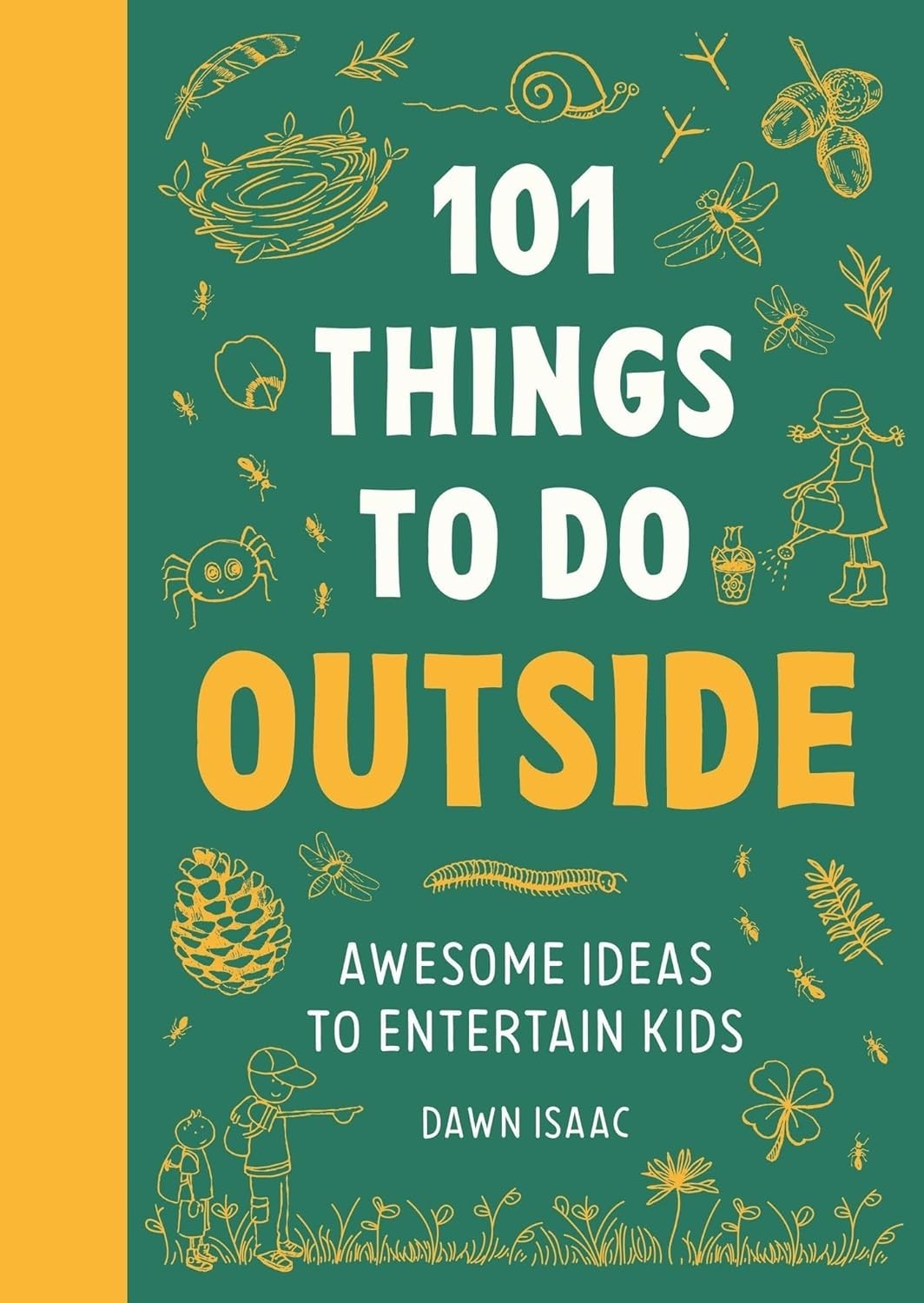 101 Things to Do Outside : Awesome Ideas to Entertain Kids by Dawn Isaac
