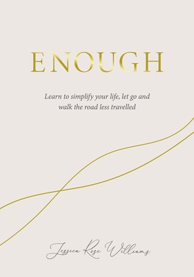 Enough: Learning to simplify life, let go and walk the path that's truly our...