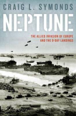 Neptune: Allied Invasion of Europe and the The D-Day Landings - Hardcover - GOOD