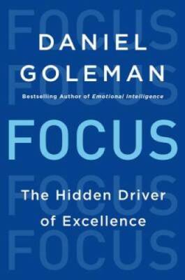 Focus: The Hidden Driver of Excellence - Hardcover By Goleman, Daniel - GOOD