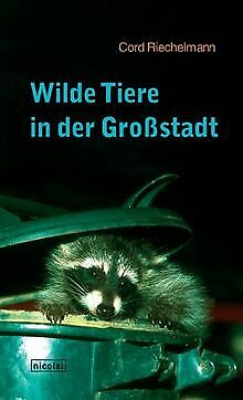 Wilde Tiere in der Großstadt von Riechelmann, Cord | Buch | Zustand sehr gut
