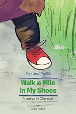Max And Mollie Walk A Mile In My Shoes: A Lesson In Character