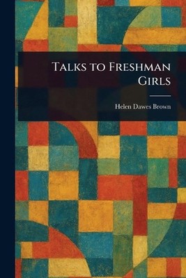 Talks to Freshman Girls by Helen Dawes Brown Paperback Book