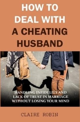 Claire Robin How to Deal with A Cheating Husband (Paperback) (UK IMPORT)