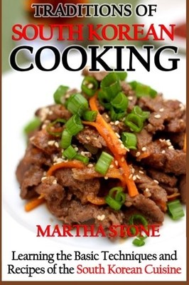 Traditions of South Korean Cooking: Learning the Basic Technique