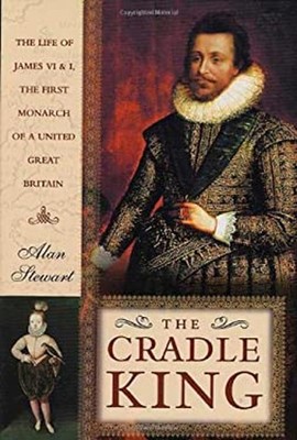 The Cradle King : The Life of James VI and I, the First Monarch o