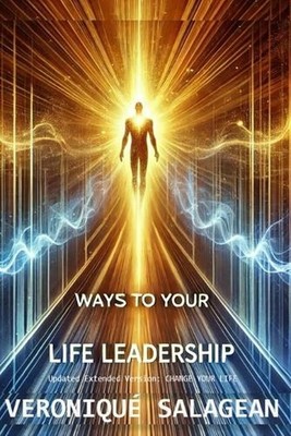 Ways to Your Life Leadership: Updated Version: CHANGE YOUR LIFE with Practical T