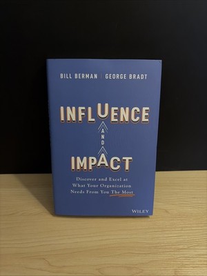 Influence and Impact : Discover and Excel at What Your Organizati