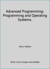 Advanced Programming: Programming and Operating Systems. by Harry Katzan