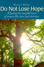 DO NOT LOSE HOPE: HEALING THE WOUNDED HEART OF WOMEN WHO By William F. Maestri