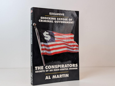 THE CONSPIRATORS: SECRETS OF AND IRAN-CONTRA INSIDER By Al Martin  FREE SHIPPING