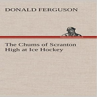 The Chums of Scranton High at Ice Hockey Donald Ferguson Hardcove