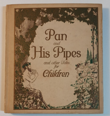 Pan & His Pipes & Other Tales for Children by Katherine Dunlap Carter - 1916 HC
